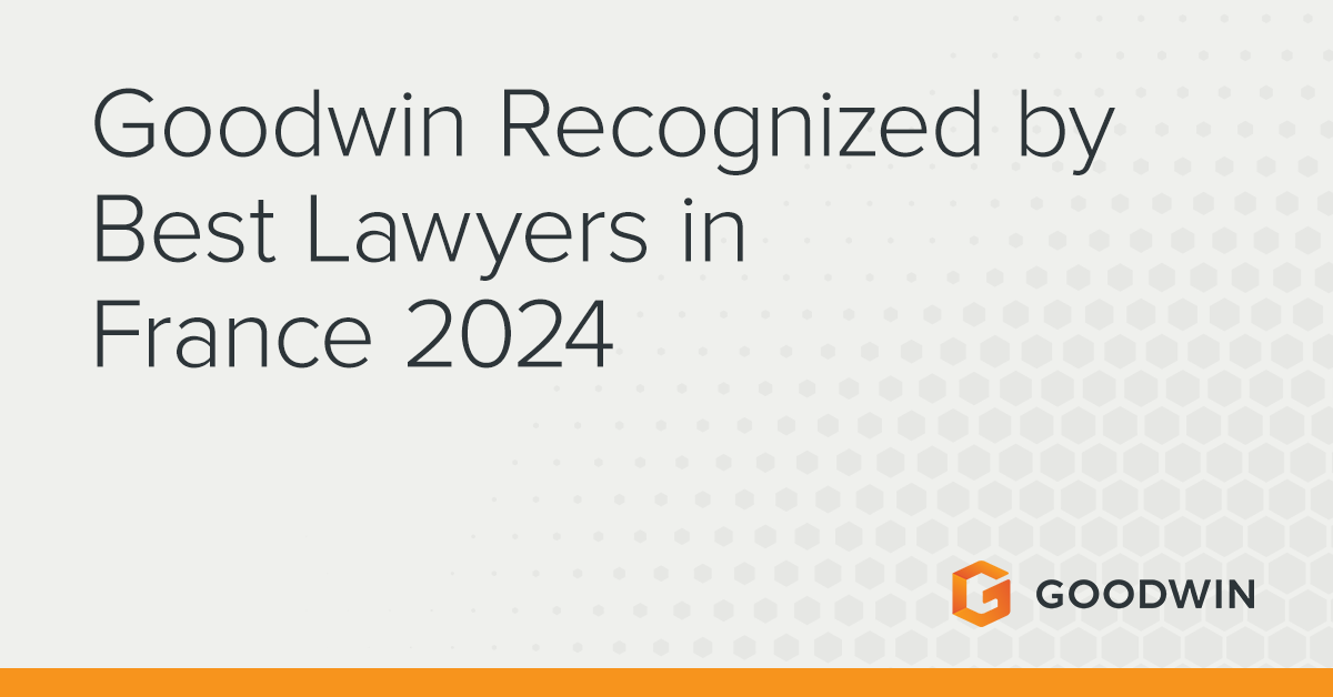 Best Lawyers in France 2024 récompense 21 avocats parisiens |  Nouvelles et événements |  Goodwin Procter