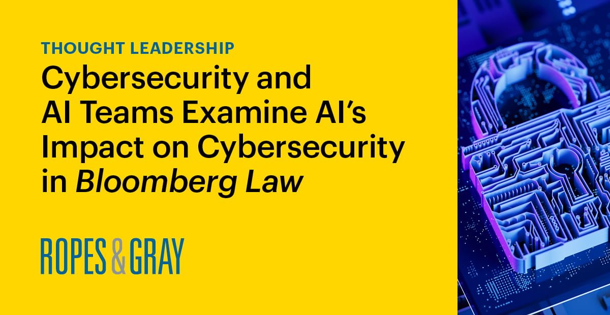 Les équipes de cybersécurité et d’IA examinent l’impact de l’IA sur la cybersécurité dans la loi Bloomberg |  Actualités et événements |  Cordes et gris LLP