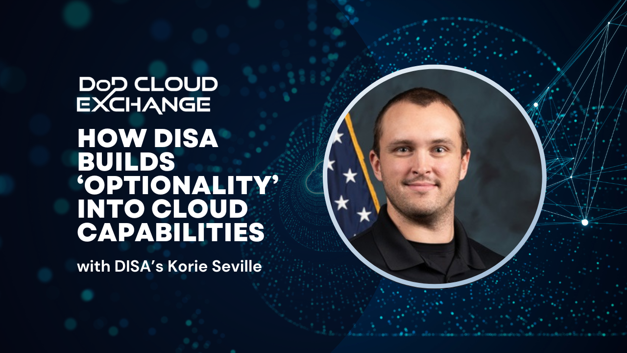 DoD Cloud Exchange 2024 : Korie Seville de DISA sur la création de produits cloud qui s’adaptent facilement aux besoins des utilisateurs