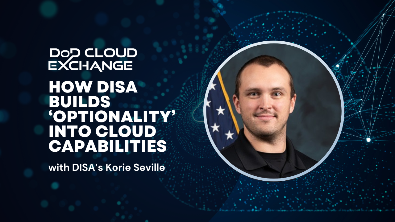 DoD Cloud Exchange 2024 : Korie Seville de DISA sur la création de produits cloud qui s'adaptent facilement aux besoins des utilisateurs