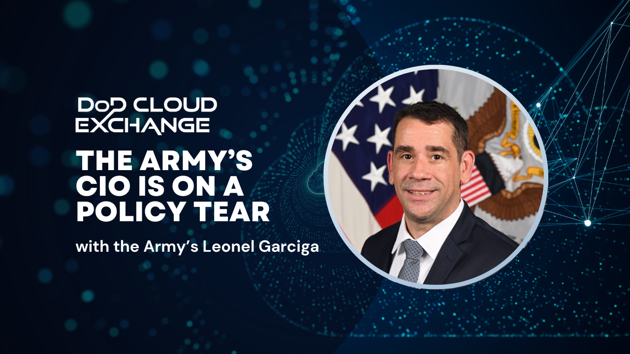 DoD Cloud Exchange 2024 : Leo Garciga de l’armée sur la suppression des obstacles à la transformation numérique